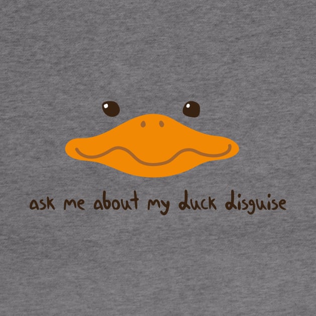 Ask Me About My Duck Disguise with duck face by MerchSpot